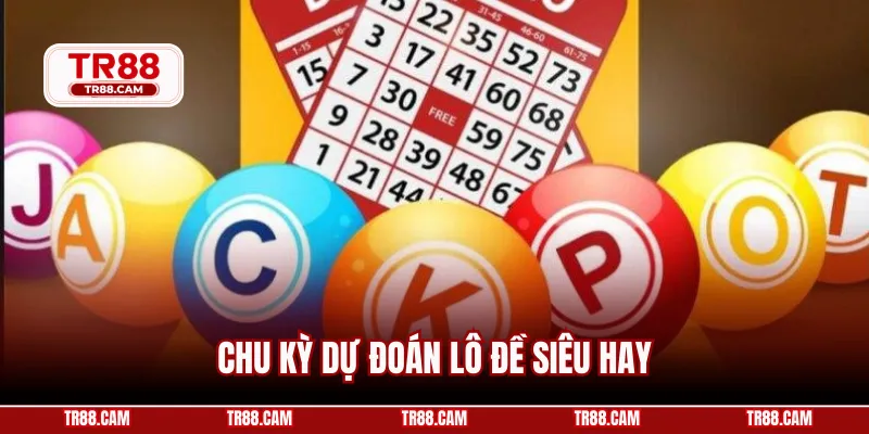 Chu kỳ dự đoán lô đề siêu hay